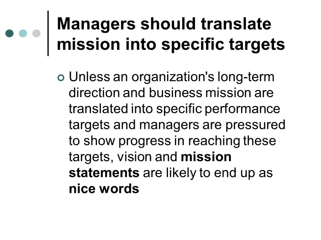 Managers should translate mission into specific targets Unless an organization's long-term direction and business